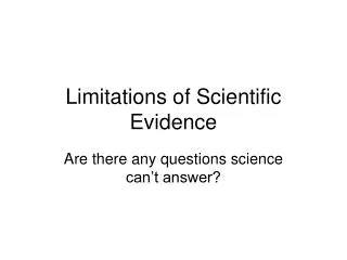 limitations of scientific evidence