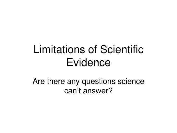 limitations of scientific evidence