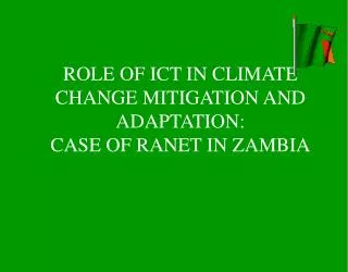 ROLE OF ICT IN CLIMATE CHANGE MITIGATION AND ADAPTATION: CASE OF RANET IN ZAMBIA