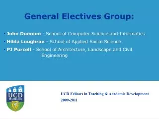 General Electives Group : John Dunnion - School of Computer Science and Informatics Hilda Loughran - School of Appli