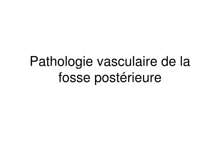 pathologie vasculaire de la fosse post rieure