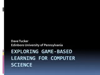 Exploring Game-Based Learning for Computer Science