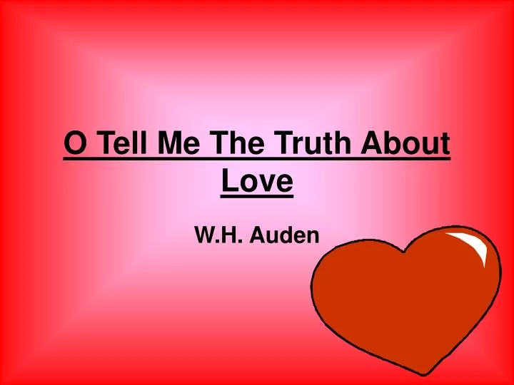 o tell me the truth about love