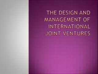 The Design and Management of International Joint Ventures