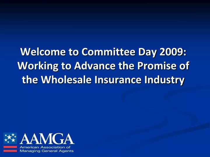 welcome to committee day 2009 working to advance the promise of the wholesale insurance industry