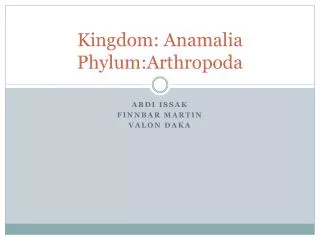 Kingdom: Anamalia Phylum:Arthropoda