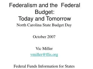 North Carolina State Budget Day October 2007 Vic Miller vmiller@ffis.org Federal Funds Information for States www.ffis