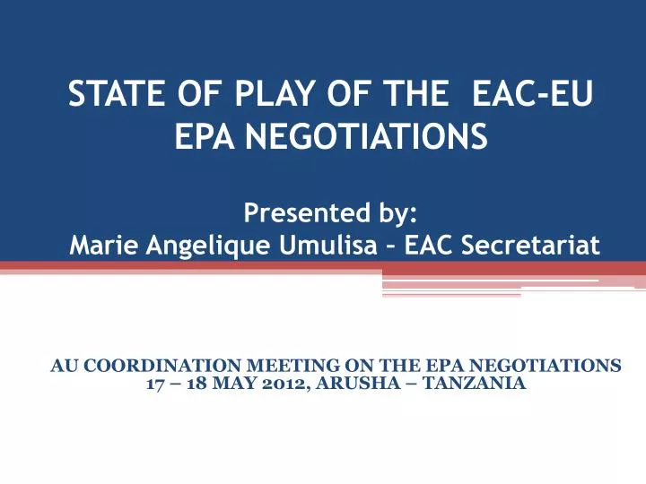 state of play of the eac eu epa negotiations presented by marie angelique umulisa eac secretariat