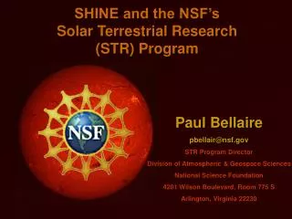 Paul Bellaire pbellair@nsf.gov STR Program Director Division of Atmospheric &amp; Geospace Sciences National Science Fo