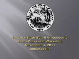 Indiana State Board of Accounts Extra-Curricular Workshop November 3, 2011 Indianapolis