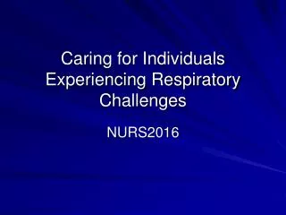 Caring for Individuals Experiencing Respiratory Challenges