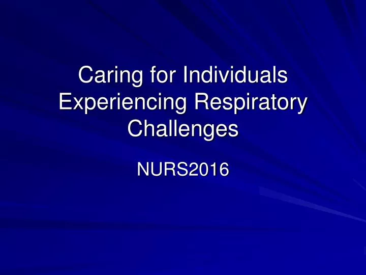 caring for individuals experiencing respiratory challenges