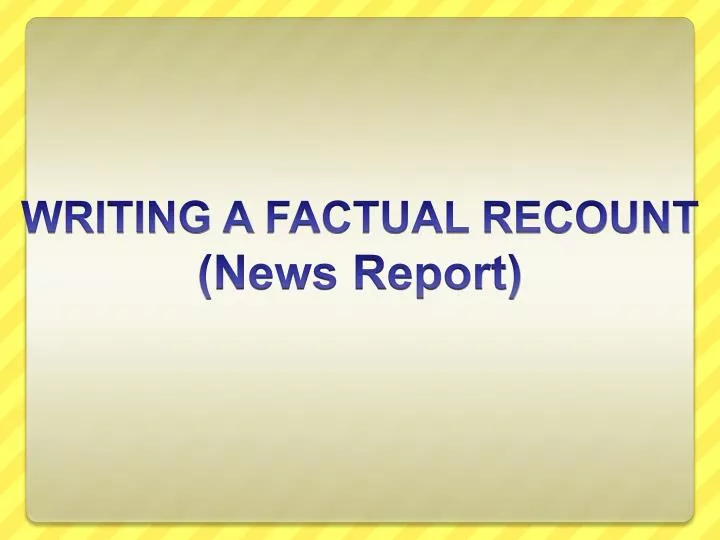 writing a factual recount news report