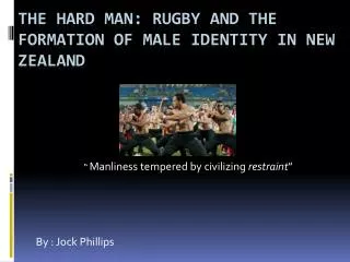 The hard man: Rugby and the Formation of Male identity in New Zealand