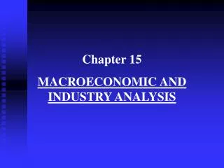Chapter 15 MACROECONOMIC AND INDUSTRY ANALYSIS