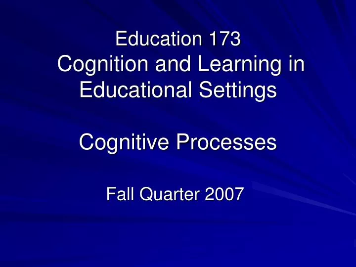 education 173 cognition and learning in educational settings cognitive processes