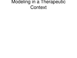 Modeling in a Therapeutic Context