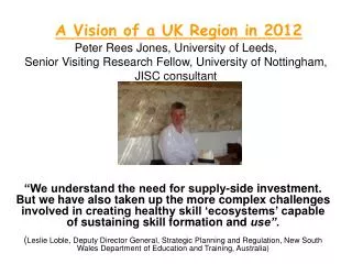 A Vision of a UK Region in 2012 Peter Rees Jones, University of Leeds, Senior Visiting Research Fellow, University of N