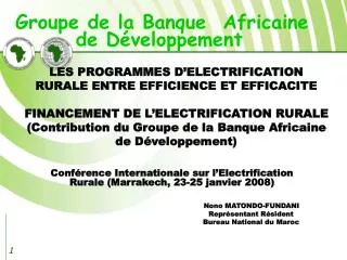 Conférence Internationale sur l’Electrification Rurale (Marrakech, 23-25 janvier 2008) Nono MATONDO-FUNDANI 					Représe