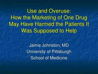Use and Overuse: How the Marketing of One Drug May Have Harmed the Patients It Was Supposed to Help