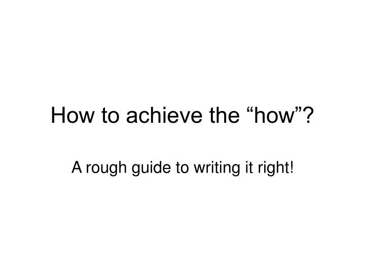 how to achieve the how