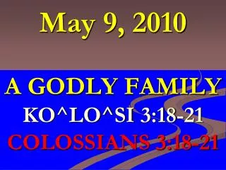 A godly family KO^lo^si 3:18-21 Colossians 3:18-21