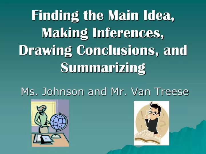finding the main idea making inferences drawing conclusions and summarizing