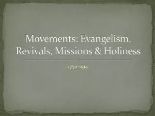 Movements: Evangelism, Revivals, Missions &amp; Holiness