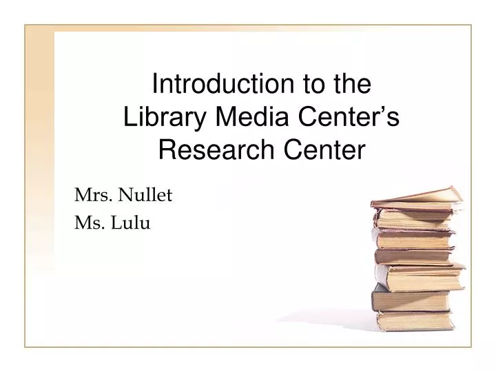 introduction to the library media center s research center