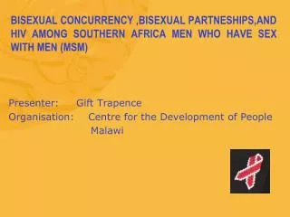 BISEXUAL CONCURRENCY ,BISEXUAL PARTNESHIPS,AND HIV AMONG SOUTHERN AFRICA MEN WHO HAVE SEX WITH MEN (MSM)