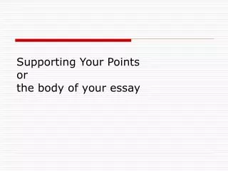 Supporting Your Points or the body of your essay