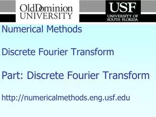 Numerical Methods Discrete Fourier Transform Part: Discrete Fourier Transform http://numericalmethods.eng.usf.edu
