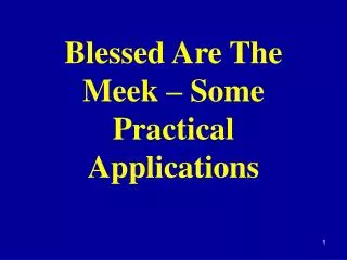 Blessed Are The Meek – Some Practical Applications