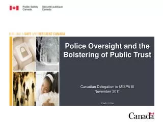 Police Oversight and the Bolstering of Public Trust Canadian Delegation to MISPA III November 2011 RDIMS 517706