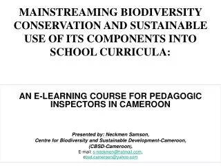 MAINSTREAMING BIODIVERSITY CONSERVATION AND SUSTAINABLE USE OF ITS COMPONENTS INTO SCHOOL CURRICULA: