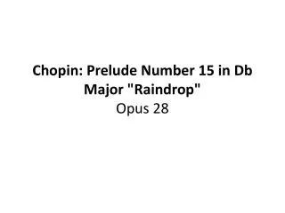 Chopin: Prelude Number 15 in Db Major &quot;Raindrop&quot; Opus 28