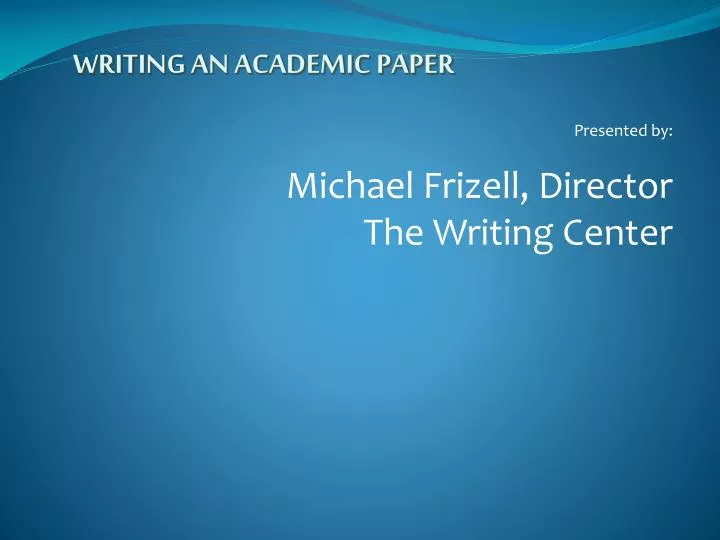presented by michael frizell director the writing center