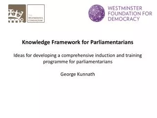 Knowledge Framework for Parliamentarians Ideas for developing a comprehensive induction and training programme for parli