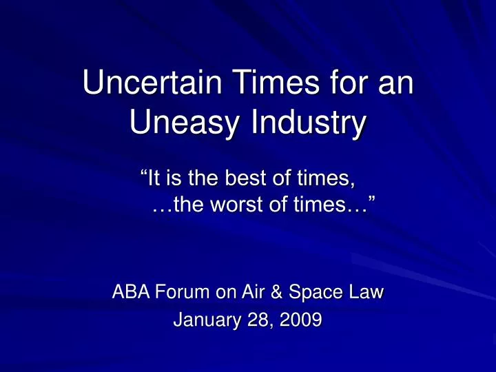 uncertain times for an uneasy industry it is the best of times the worst of times