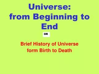 Universe: from Beginning to End