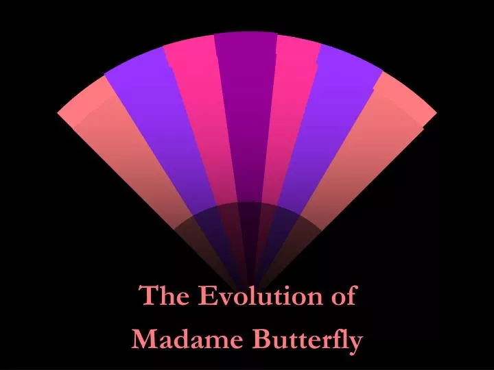 the evolution of madame butterfly