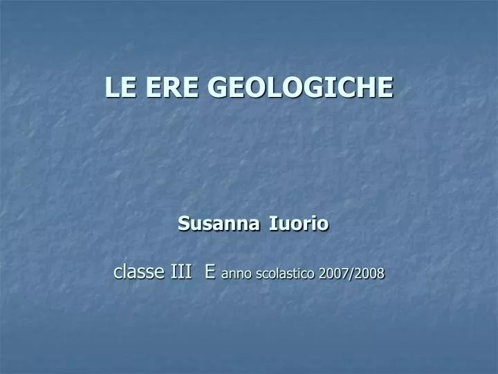 le ere geologiche susanna iuorio classe iii e anno scolastico 2007 2008