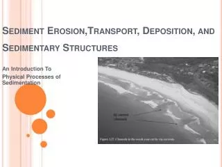 Sediment Erosion,Transport , Deposition, and Sedimentary Structures