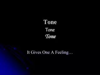 Tone Tone Tone