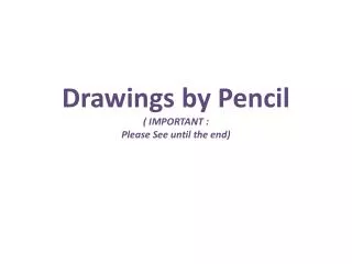 Drawings by Pencil ( IMPORTANT : Please See until the end)