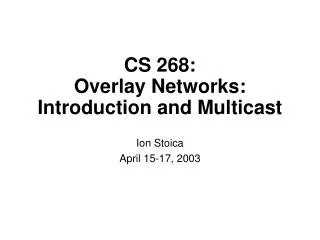 CS 268: Overlay Networks: Introduction and Multicast