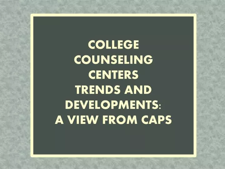 c ollege counseling centers trends and developments a view from caps