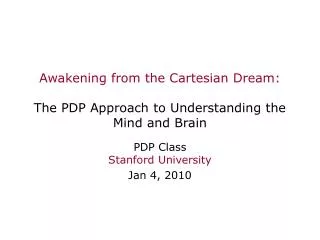 Awakening from the Cartesian Dream: The PDP Approach to Understanding the Mind and Brain