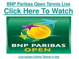Watch 2011 BNP Paribas Open Tennis live Streaming Single Mat