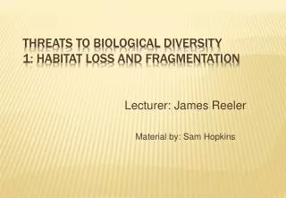 Threats to biological diversity 1: Habitat loss and fragmentation